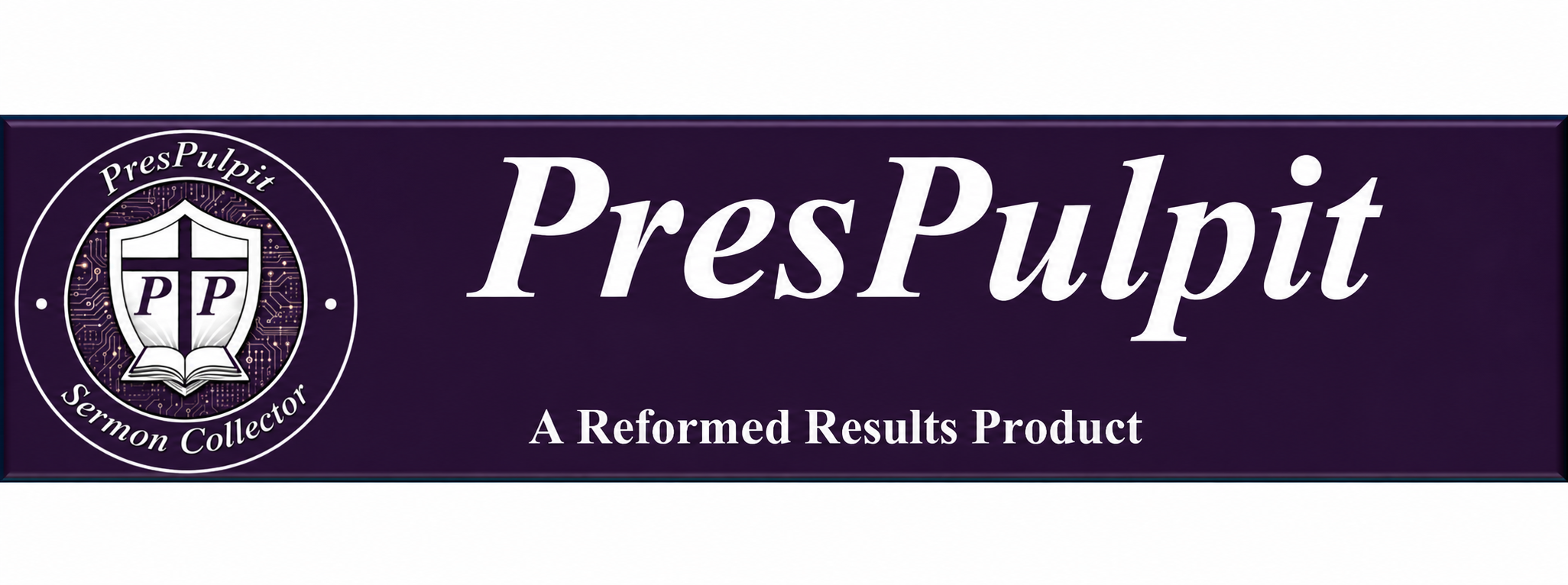 PresPulpit - Sermon Collector, A Reformed Results Product