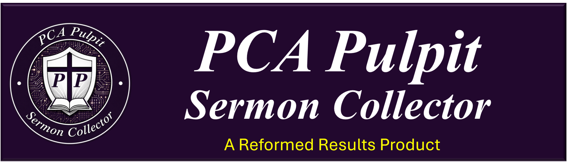 PCA Pulpit - Sermon Collector, A Reformed Results Product
